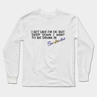 I WANT TO BE DRUNK IN BARBADOS - FETERS AND LIMERS – CARIBBEAN EVENT DJ GEAR Long Sleeve T-Shirt